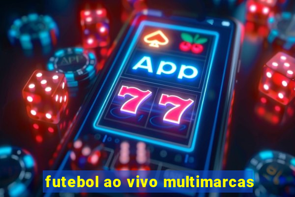 futebol ao vivo multimarcas